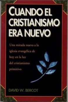 Paperback Cuando El Cristianismo Era Nuevo: Una Mirada Nueva a la Iglesia Evangelica de Hoy En La Luz del Chistianismo Primitivo [Spanish] Book