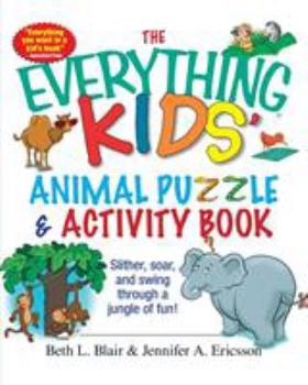 Paperback The Everything Kids' Animal Puzzles & Activity Book: Slither, Soar, and Swing Through a Jungle of Fun! Book