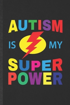 Paperback Autism Is My Super Power: Blank Autism Awareness Funny Lined Notebook/ Journal For Autism Mom, Inspirational Saying Unique Special Birthday Gift Book