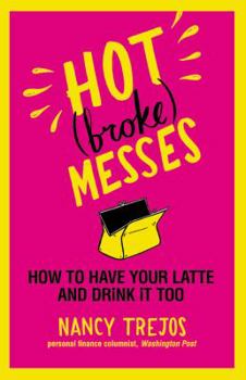 Paperback Hot (Broke) Messes: How to Have Your Latte and Drink It Too Book