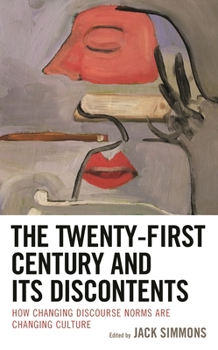 Paperback Twenty-First Century and Its Discontents: How Changing Discourse Norms are Changing Culture Book