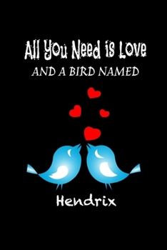 Paperback All you need is love and a bird named Hendrix: Funny Gifts for bird lovers Lined Journal / blank lined notebook for bird lover Gift, 119 Pages, 6x9, S Book