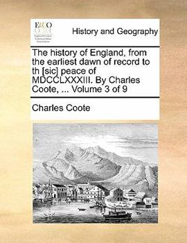 Paperback The History of England, from the Earliest Dawn of Record to Th [Sic] Peace of MDCCLXXXIII. by Charles Coote, ... Volume 3 of 9 Book