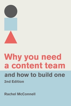 Paperback Why You Need a Content Team and How to Build One (Second Edition) Book