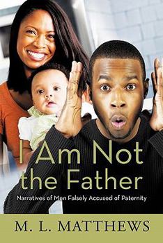 Paperback I Am Not the Father: Narratives of Men Falsely Accused of Paternity Book