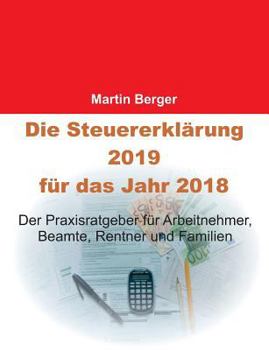 Paperback Die Steuererklärung 2019 für das Jahr 2018: Der Praxisratgeber für Arbeitnehmer, Beamte, Rentner und Familien [German] Book