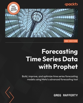 Paperback Forecasting Time Series Data with Prophet - Second Edition: Build, improve, and optimize time series forecasting models using Meta's advanced forecast Book