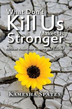 Paperback What Don't Kill Us Makes Us Stronger: African American Women and Suicide Book