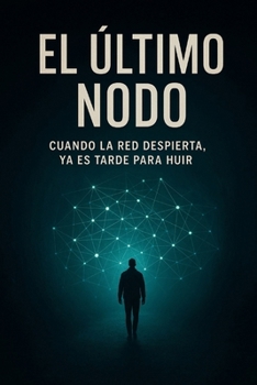 Paperback El Último Nodo: Cuando la red despierta, ya es tarde para huir [Spanish] Book