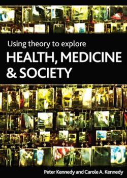 Hardcover Using Theory to Explore Health, Medicine and Society Book