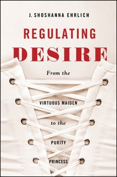 Paperback Regulating Desire: From the Virtuous Maiden to the Purity Princess Book