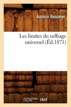 Paperback Les Limites Du Suffrage Universel (Éd.1871) [French] Book