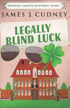 Legally Blind Luck - Book #7 of the Braxton Campus Mysteries