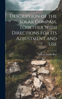 Hardcover Description of the Solar Compass, Together With Directions for Its Adjustment and Use Book