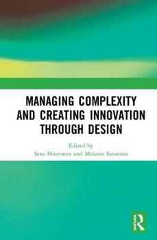 Hardcover Managing Complexity and Creating Innovation Through Design Book