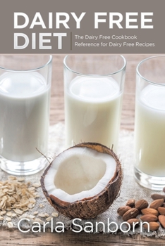 Paperback Dairy Free Diet: The Dairy Free Cookbook Reference for Dairy Free Recipes Book