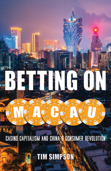 Paperback Betting on Macau: Casino Capitalism and China's Consumer Revolution Volume 35 Book