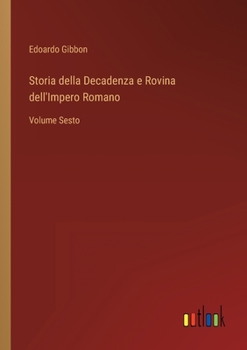 Paperback Storia della Decadenza e Rovina dell'Impero Romano: Volume Sesto [Italian] Book