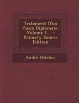 Paperback Testament D'un Vieux Diplomate, Volume 1... - Primary Source Edition [French] Book