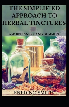 The Simplified Approach To Herbal Tinctures For Beginners And Dummies