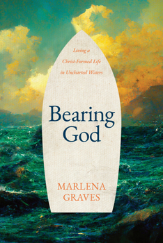 Paperback Bearing God: Living a Christ-Formed Life in Uncharted Waters Book