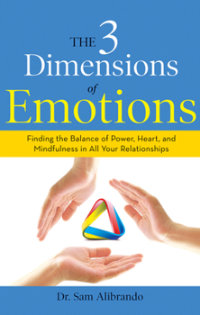 Paperback The 3 Dimensions of Emotions: Finding the Balance of Power, Heart, and Mindfulness in All of Your Relationships Book