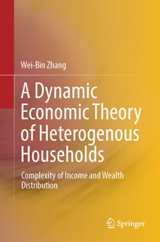A Dynamic Economic Theory of Heterogenous Households: Complexity of Income and Wealth Distribution