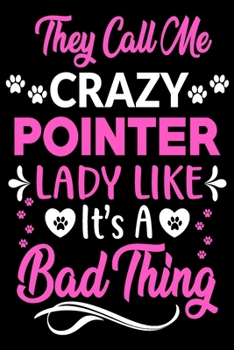 Paperback They call me crazy Pointer lady like.It's a bad thing: Cute Pointer lovers notebook journal or dairy - Pointer Dog owner appreciation gift - Lined Not Book