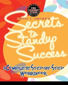 Paperback Sandi C. Shore's Secrets to Standup Success: A Complete Step-by-Step Workbook Book