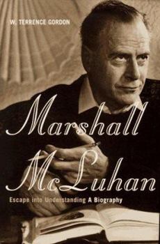 Hardcover Marshall McLuhan: Escape Into Understanding: The Authorized Biography Book