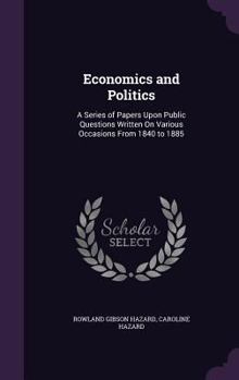 Hardcover Economics and Politics: A Series of Papers Upon Public Questions Written On Various Occasions From 1840 to 1885 Book