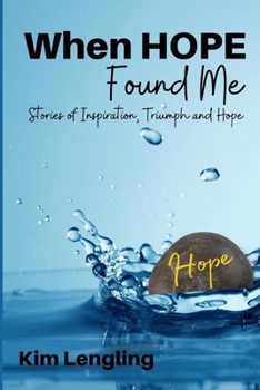 Paperback When Hope Found Me: stories of Inspiration, Triumph and Hope Book