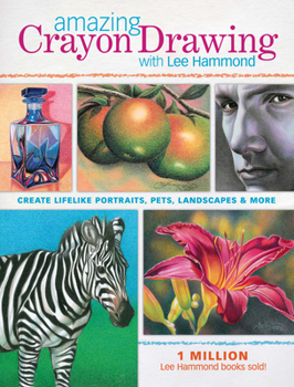 Paperback Amazing Crayon Drawing with Lee Hammond: Create Lifelike Portraits, Pets, Landscapes and More Book