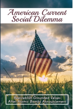 Paperback American Current Social Dilemma: Reestablish Grounded Values After Atomic Bombs Announcement: What Is Newtonian Theory? Book