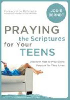 Paperback Praying the Scriptures for Your Teenagers: Discover How to Pray God's Purpose for Their Lives Book