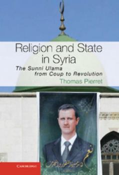 Hardcover Religion and State in Syria: The Sunni Ulama from Coup to Revolution Book
