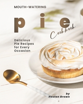 Paperback Mouth-watering Pie Cookbook: Delicious Pie Recipes for Every Occasion Book