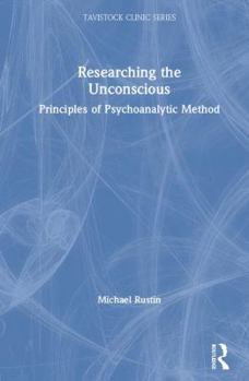 Hardcover Researching the Unconscious: Principles of Psychoanalytic Method Book