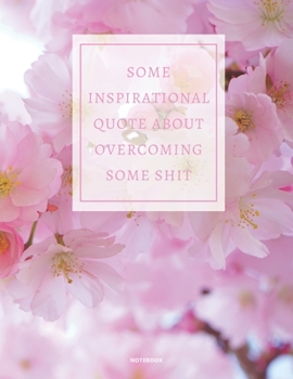 Paperback Notebook Some Inspirational Quote about Overcoming Some Shit: DEMOTIVATIONAL COLLEGE RULED WITH SARCASTIC QUOTE 8,5x11 Book