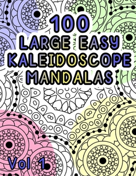 Paperback 100 Large Easy Kaleidoscope Mandalas Vol 1: Easy Fun Mandalas Stress Relief Kaeidoscope Zentangle Coloring Book For All Ages! Book