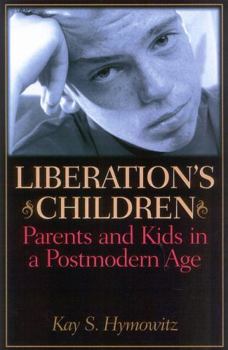 Paperback Liberation's Children: Parents and Kids in a Postmodern Age Book