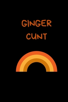 Ginger Cunt: Rude Gift For Ginger Man: Funny Lined Paperback Journal / Notebook