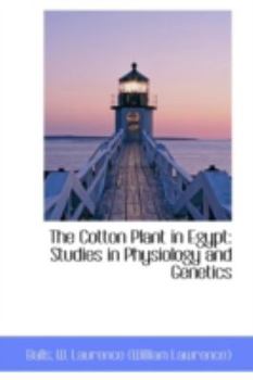 The Cotton Plant in Egypt : Studies in Physiology and Genetics