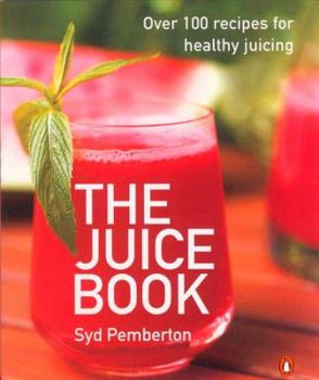 Paperback The Juice Book: Over 100 Recipes for Healthy Juicing Book