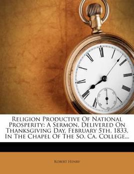 Paperback Religion Productive of National Prosperity: A Sermon, Delivered on Thanksgiving Day, February 5th, 1833, in the Chapel of the So. Ca. College... Book