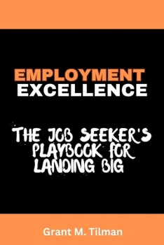 Paperback Employment Excellence: The job seeker's playbook for landing Big Book