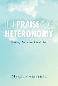 Paperback In Praise of Heteronomy: Making Room for Revelation Book