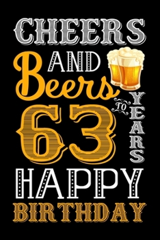 Cheers And Beers To 63 Years Happy Birthday: Funny Birthday Lined Journal, Notebook, Diary, Planner 63 Years Old Gift For Women or Men - 63rd Birthday Gifts for Her - Happy 63rd Birthday!