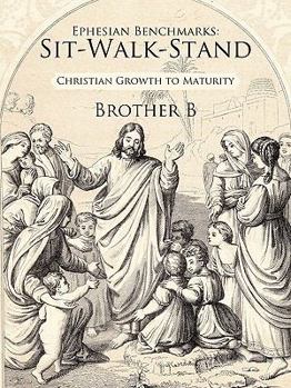 Paperback Ephesian Benchmarks: Sit-Walk-Stand: Christian Growth to Maturity Book