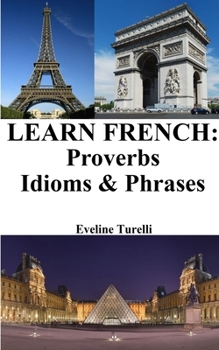 Paperback Learn French: Proverbs - Idioms and Phrases: French for beginners Book